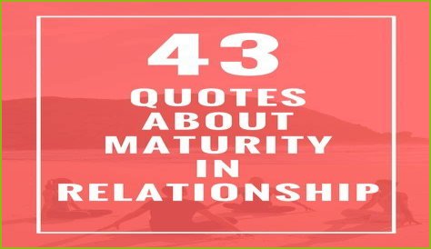 43 Quotes About Maturity in Relationship